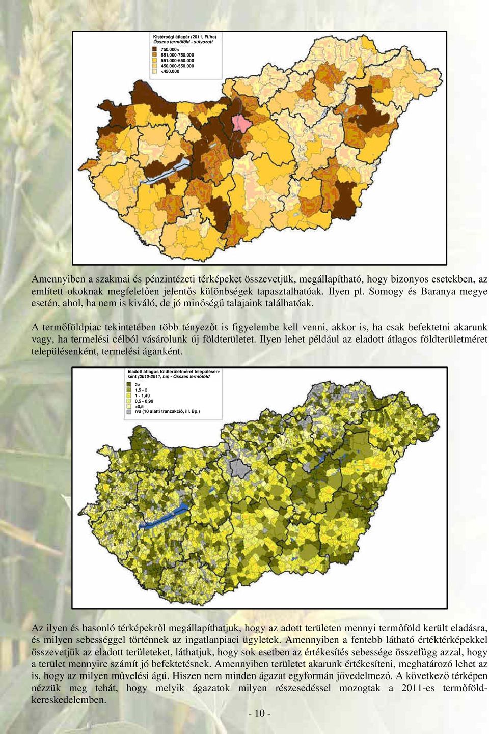 Somogy és Baranya megye esetén, ahol, ha nem is kiváló, de jó minőségű talajaink találhatóak.