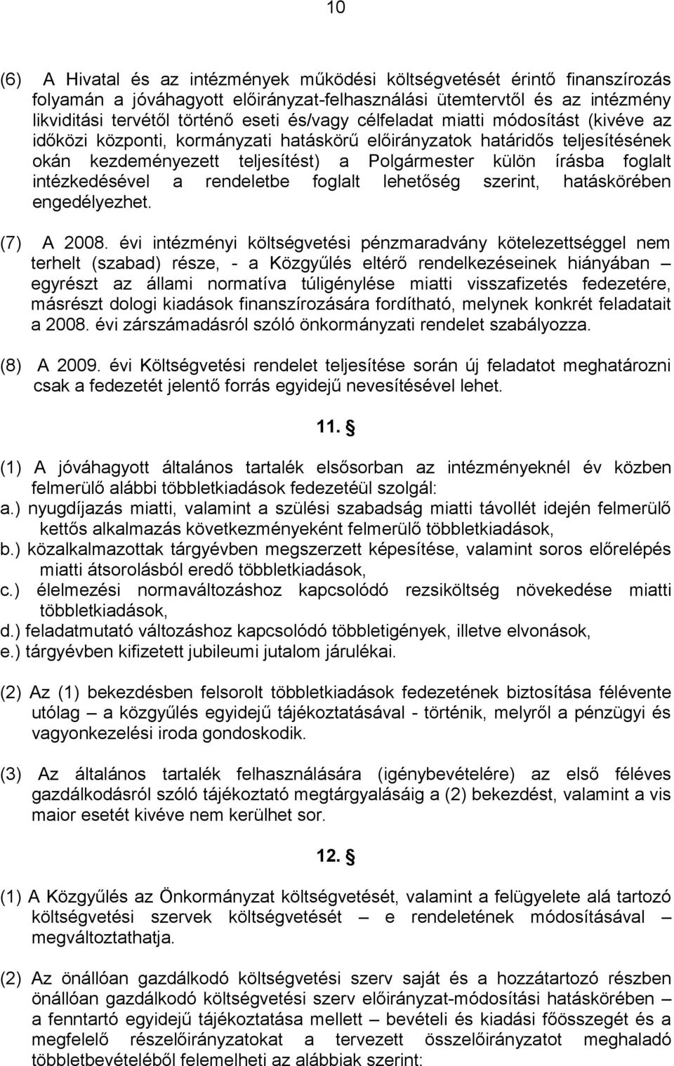 intézkedésével a rendeletbe foglalt lehetőség szerint, hatáskörében engedélyezhet. (7) A 2008.