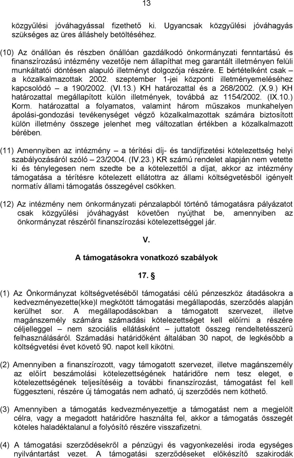 dolgozója részére. E bértételként csak a közalkalmazottak 2002. szeptember 1-jei központi illetményemeléséhez kapcsolódó a 190/2002. (VI.13.) KH határozattal és a 268/2002. (X.9.) KH határozattal megállapított külön illetmények, továbbá az 1154/2002.