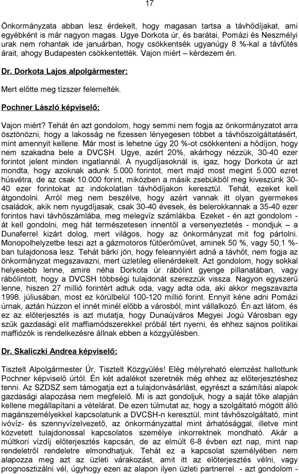 Dorkota Lajos alpolgármester: Mert előtte meg tízszer felemelték. Pochner László képviselő: Vajon miért?