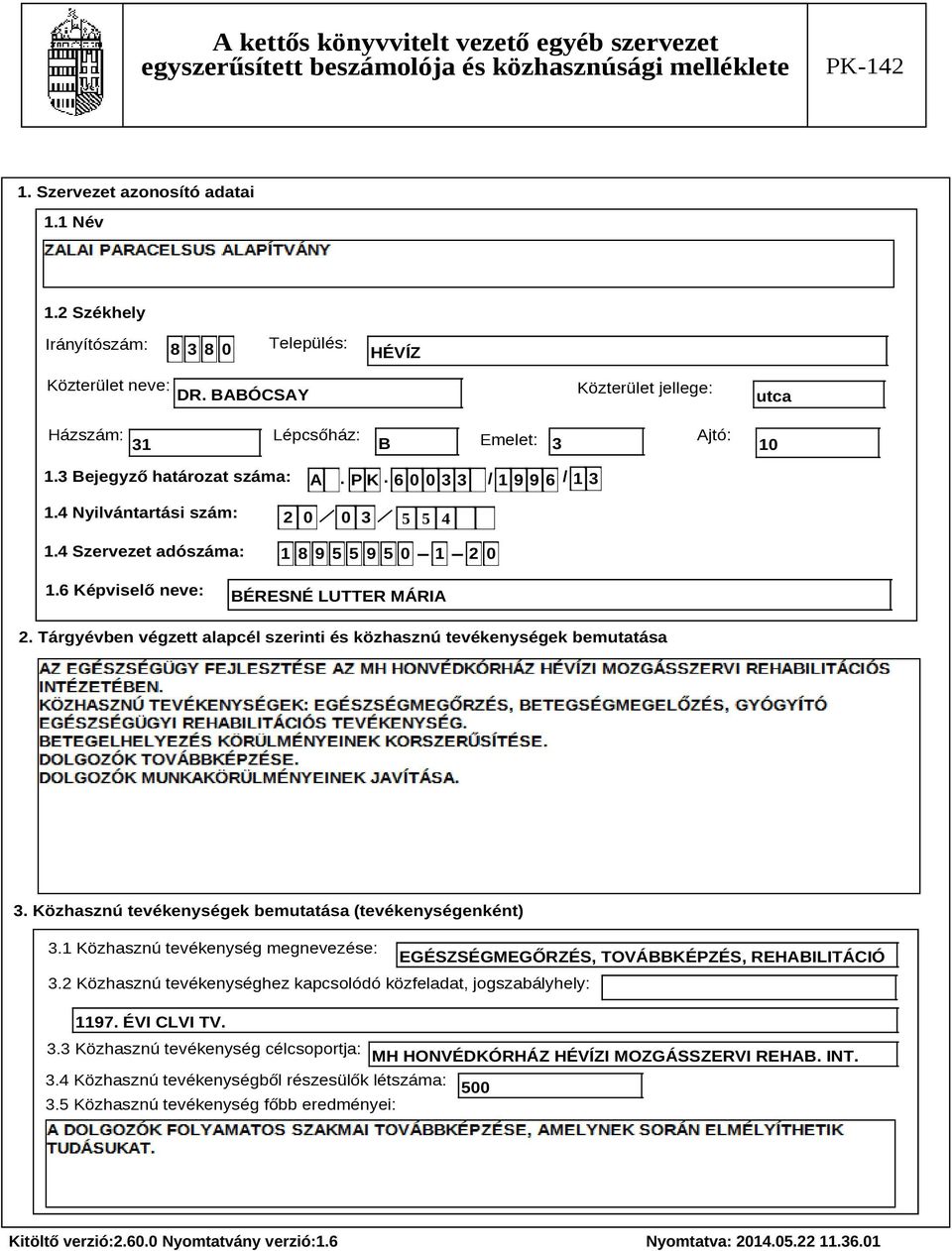 Tárgyévben végzett alapcél szerinti és közhasznú tevékenységek bemutatása Szöveg 3. Közhasznú tevékenységek bemutatása (tevékenységenként) 3.
