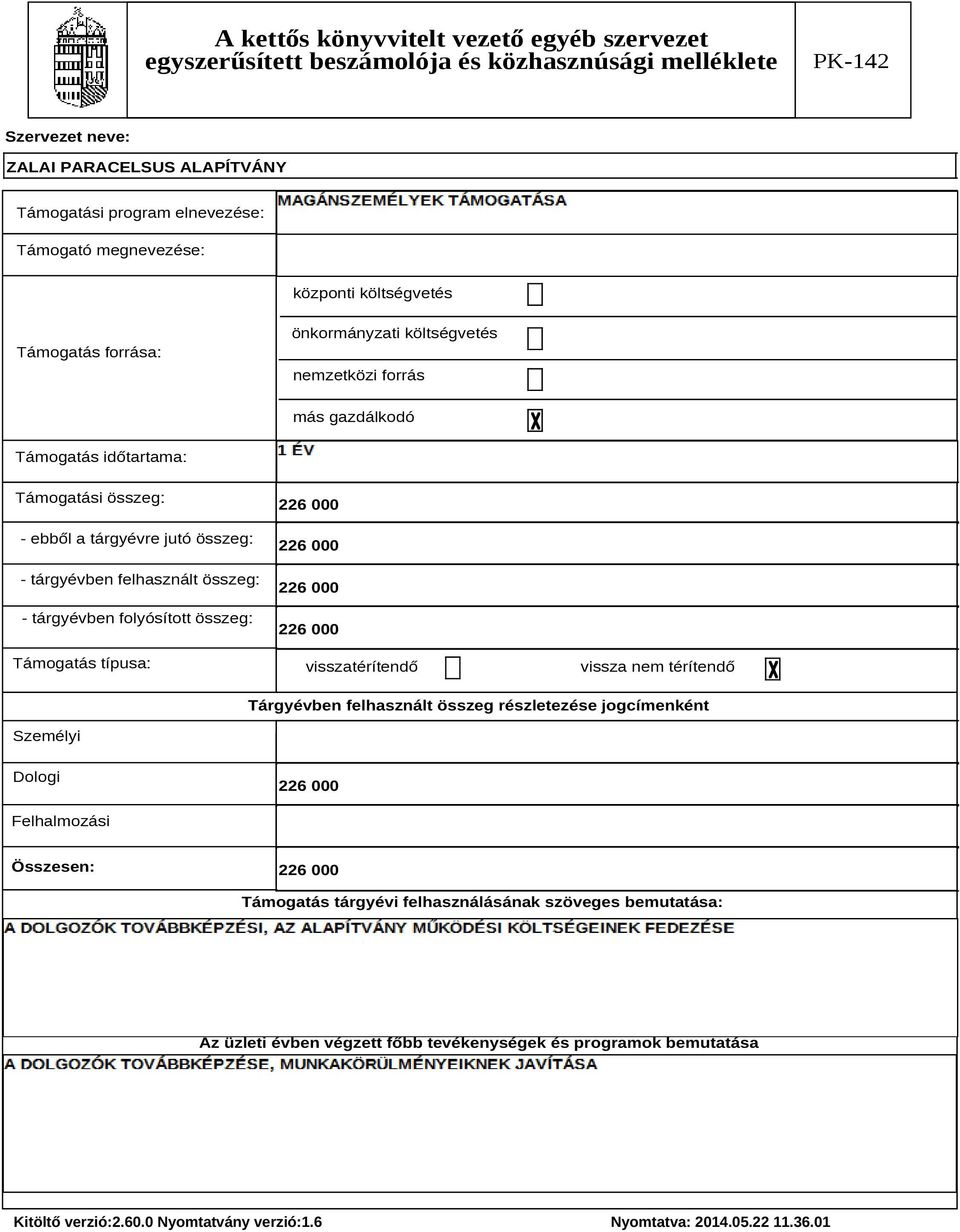 folyósított összeg: Támogatás típusa: visszatérítendő vissza nem térítendő Tárgyévben felhasznált összeg részletezése jogcímenként Személyi