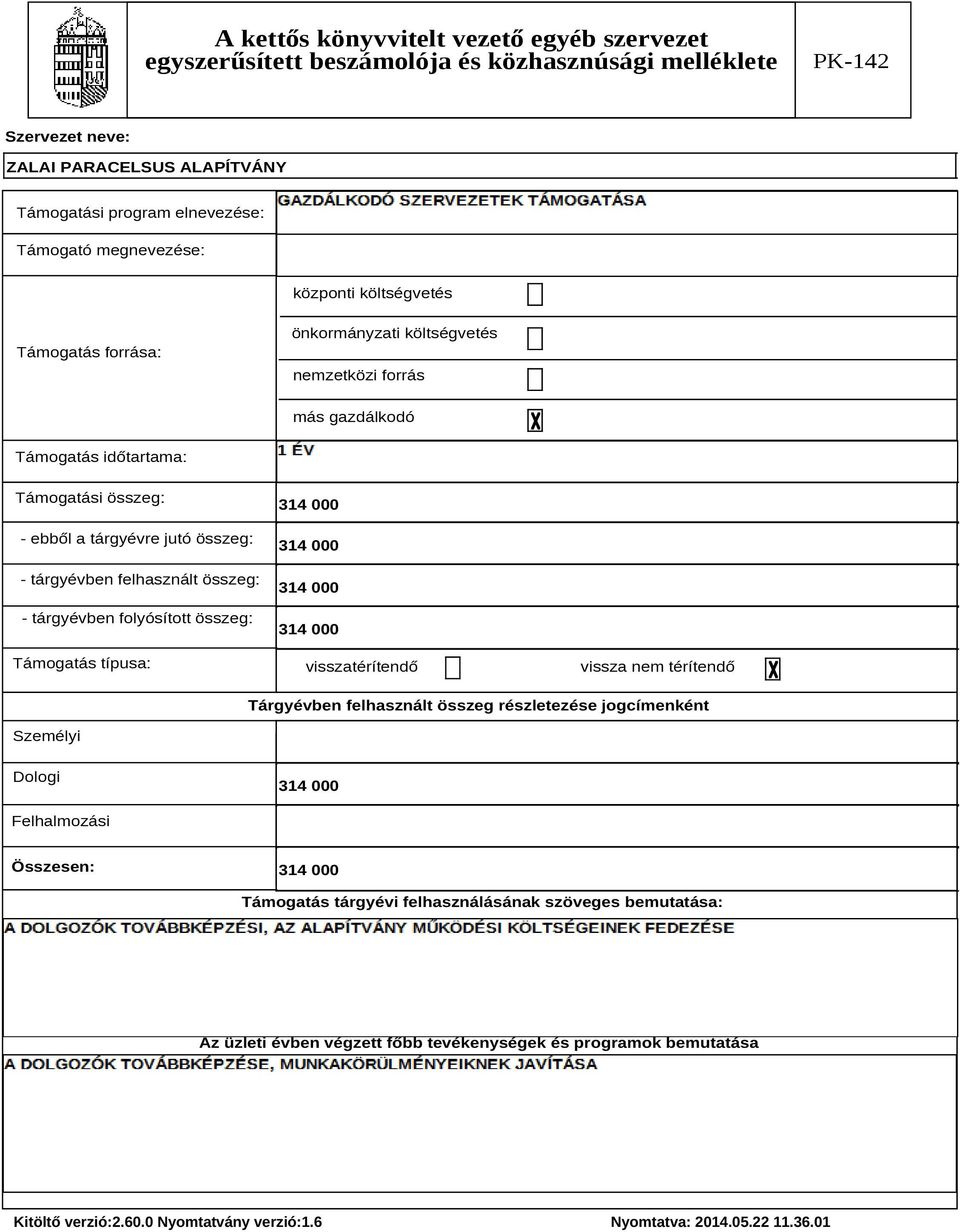 folyósított összeg: Támogatás típusa: visszatérítendő vissza nem térítendő Tárgyévben felhasznált összeg részletezése jogcímenként Személyi