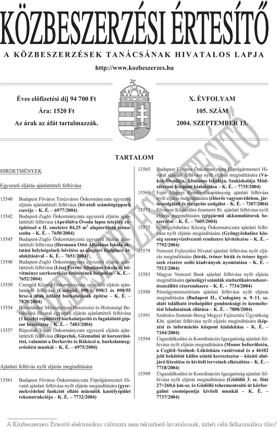 mí tógéppark cse ré je K. É. 6977/2004) 13542 Bu da pest-zug ló Ön kor mány za ta egy sze rû el já rás aján - lat té te li fel hí vá sa (Ap ró fal va Óvo da la pos te tejére rá - épí tés sel a II.