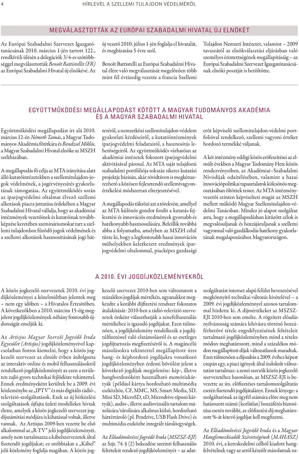 július 1-jén foglalja el hivatalát, és megbízatása 5 évre szól.
