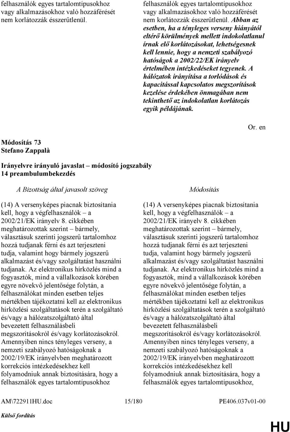 intézkedéseket tegyenek. A hálózatok irányítása a torlódások és kapacitással kapcsolatos megszorítások kezelése érdekében önmagában nem tekinthető az indokolatlan korlátozás egyik példájának.