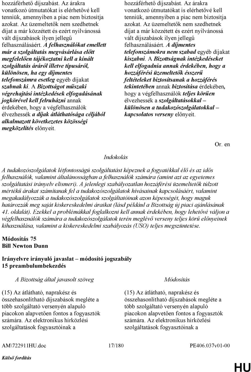 A felhasználókat emellett már a szolgáltatás megvásárlása előtt megfelelően tájékoztatni kell a kínált szolgáltatás áráról illetve típusáról, különösen, ha egy díjmentes telefonszámra esetleg egyéb