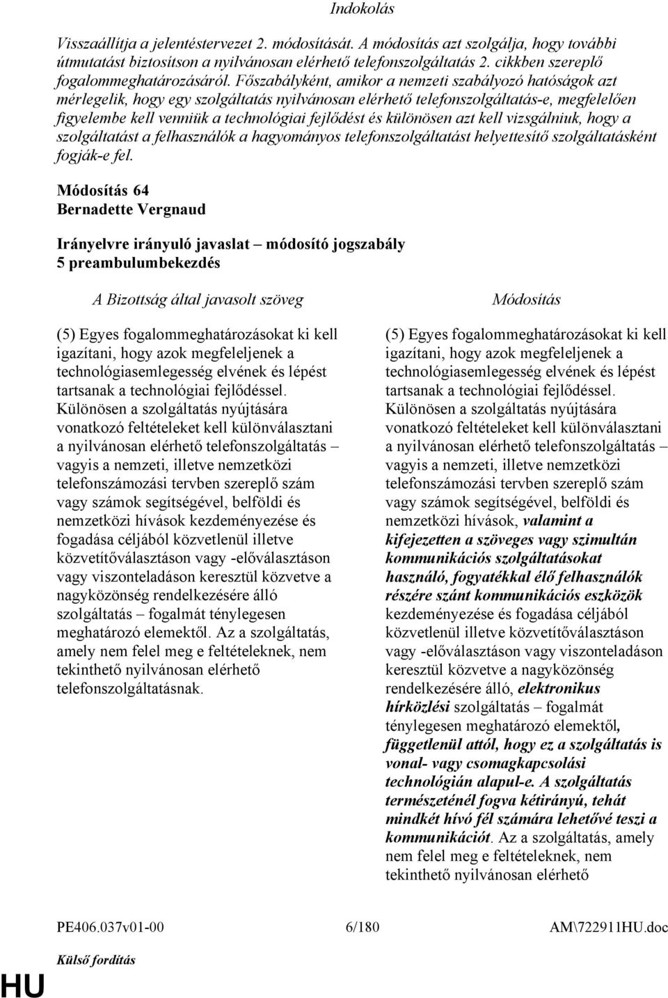 különösen azt kell vizsgálniuk, hogy a szolgáltatást a felhasználók a hagyományos telefonszolgáltatást helyettesítő szolgáltatásként fogják-e fel.