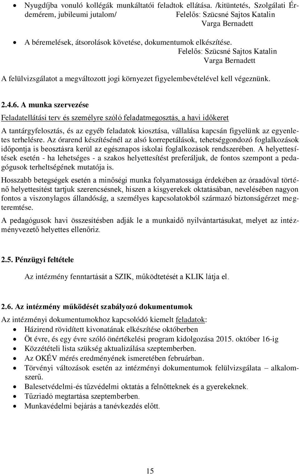 Felelős: Szücsné Sajtos Katalin Varga Bernadett A felülvizsgálatot a megváltozott jogi környezet figyelembevételével kell végeznünk. 2.4.6.