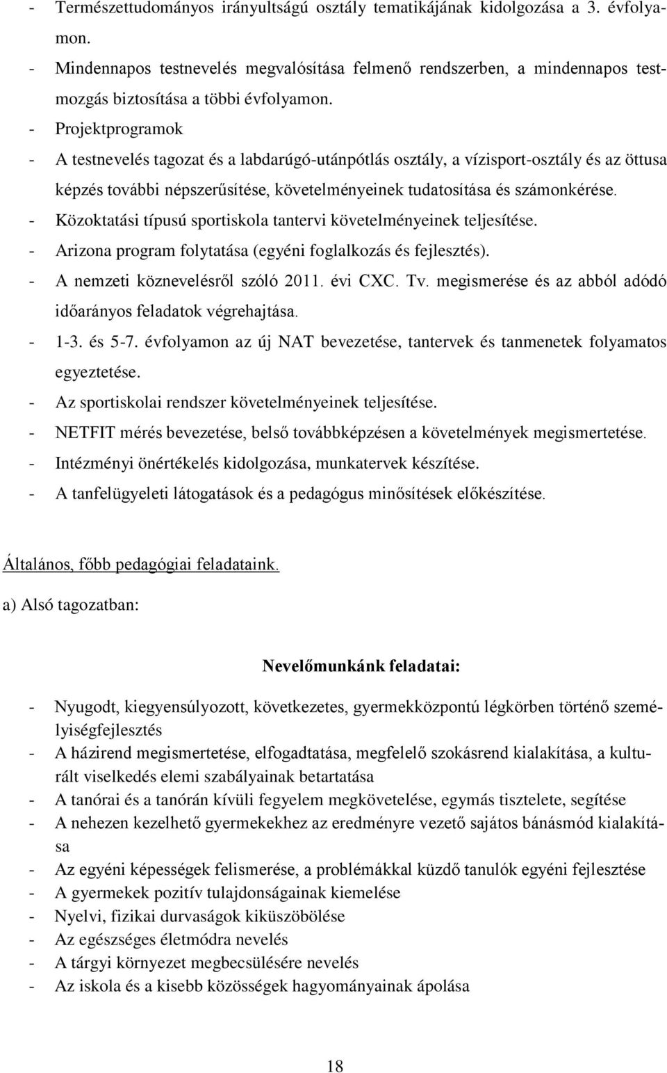 - Projektprogramok - A testnevelés tagozat és a labdarúgó-utánpótlás osztály, a vízisport-osztály és az öttusa képzés további népszerűsítése, követelményeinek tudatosítása és számonkérése.