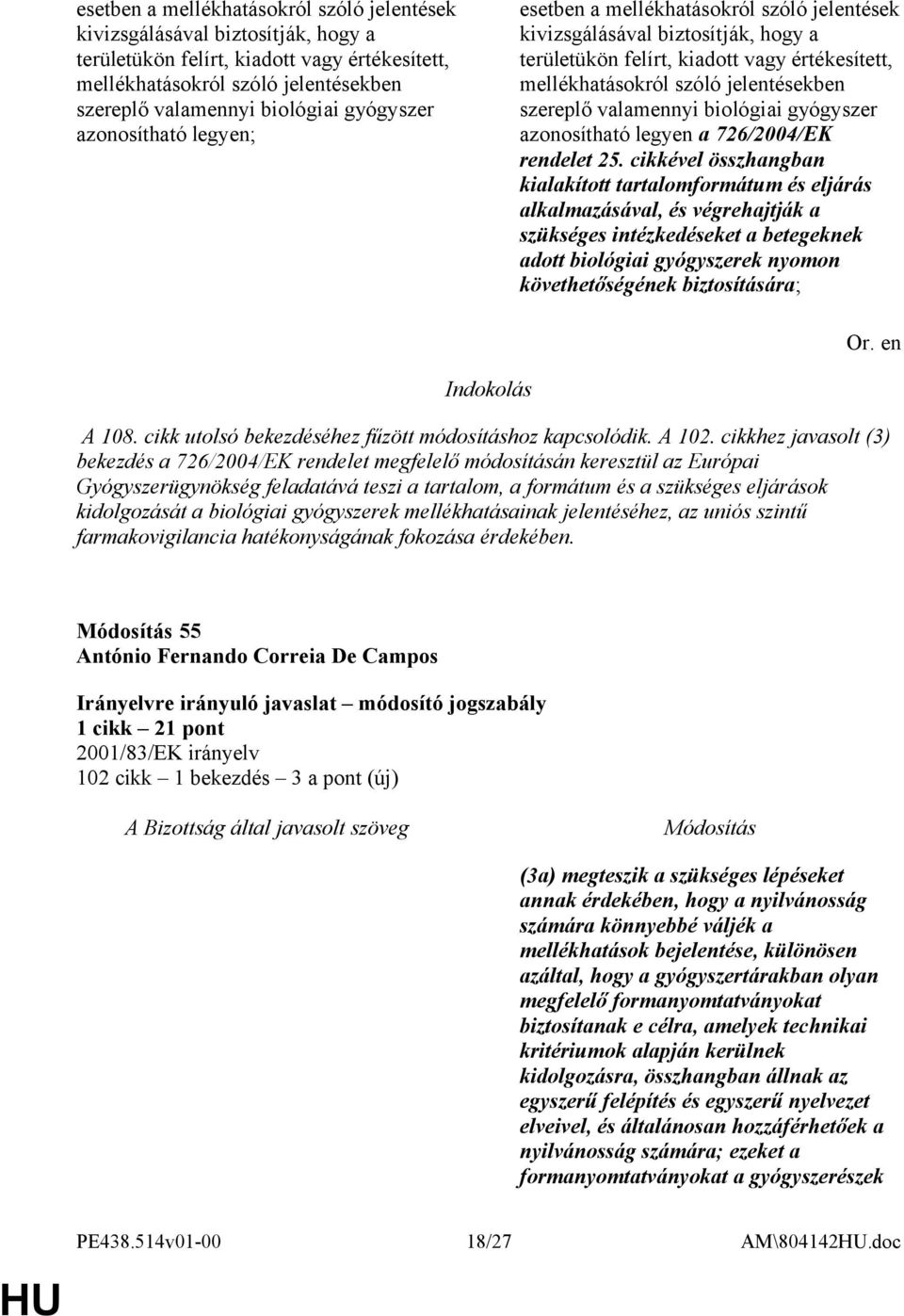 cikkével összhangban kialakított tartalomformátum és eljárás alkalmazásával, és végrehajtják a szükséges intézkedéseket a betegeknek adott biológiai gyógyszerek nyomon követhetőségének biztosítására;