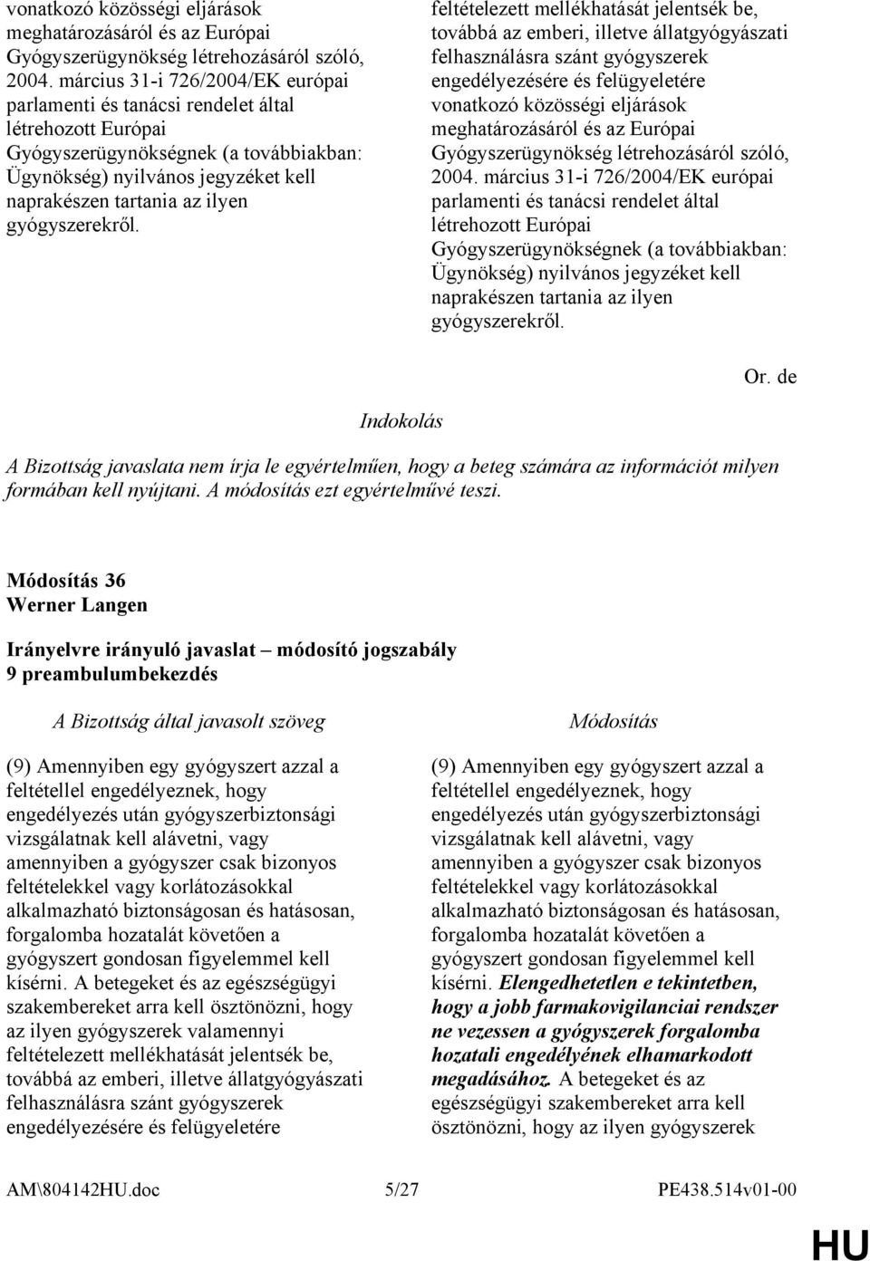 gyógyszerekről. feltételezett mellékhatását jelentsék be, továbbá az emberi, illetve állatgyógyászati felhasználásra szánt gyógyszerek engedélyezésére és felügyeletére   gyógyszerekről. Or.