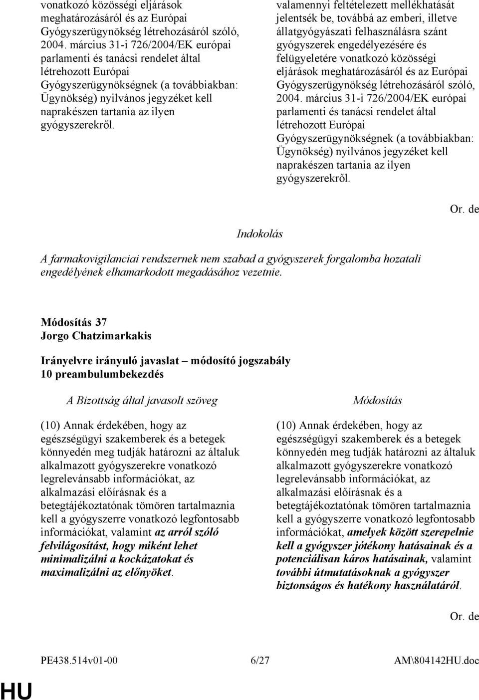 gyógyszerekről. valamennyi feltételezett mellékhatását jelentsék be, továbbá az emberi, illetve állatgyógyászati felhasználásra szánt gyógyszerek engedélyezésére és felügyeletére   gyógyszerekről. Or.