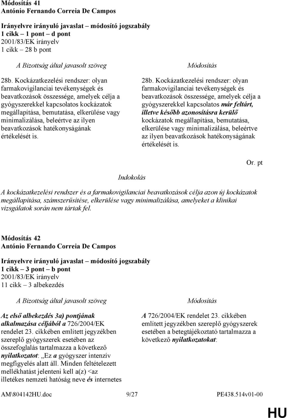 minimalizálása, beleértve az ilyen beavatkozások hatékonyságának értékelését is. 28b.