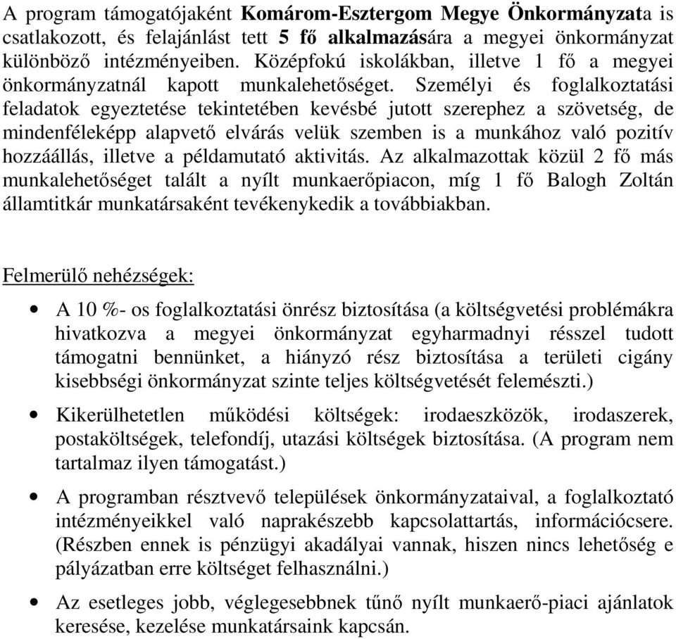 Személyi és foglalkoztatási feladatok egyeztetése tekintetében kevésbé jutott szerephez a szövetség, de mindenféleképp alapvetı elvárás velük szemben is a munkához való pozitív hozzáállás, illetve a