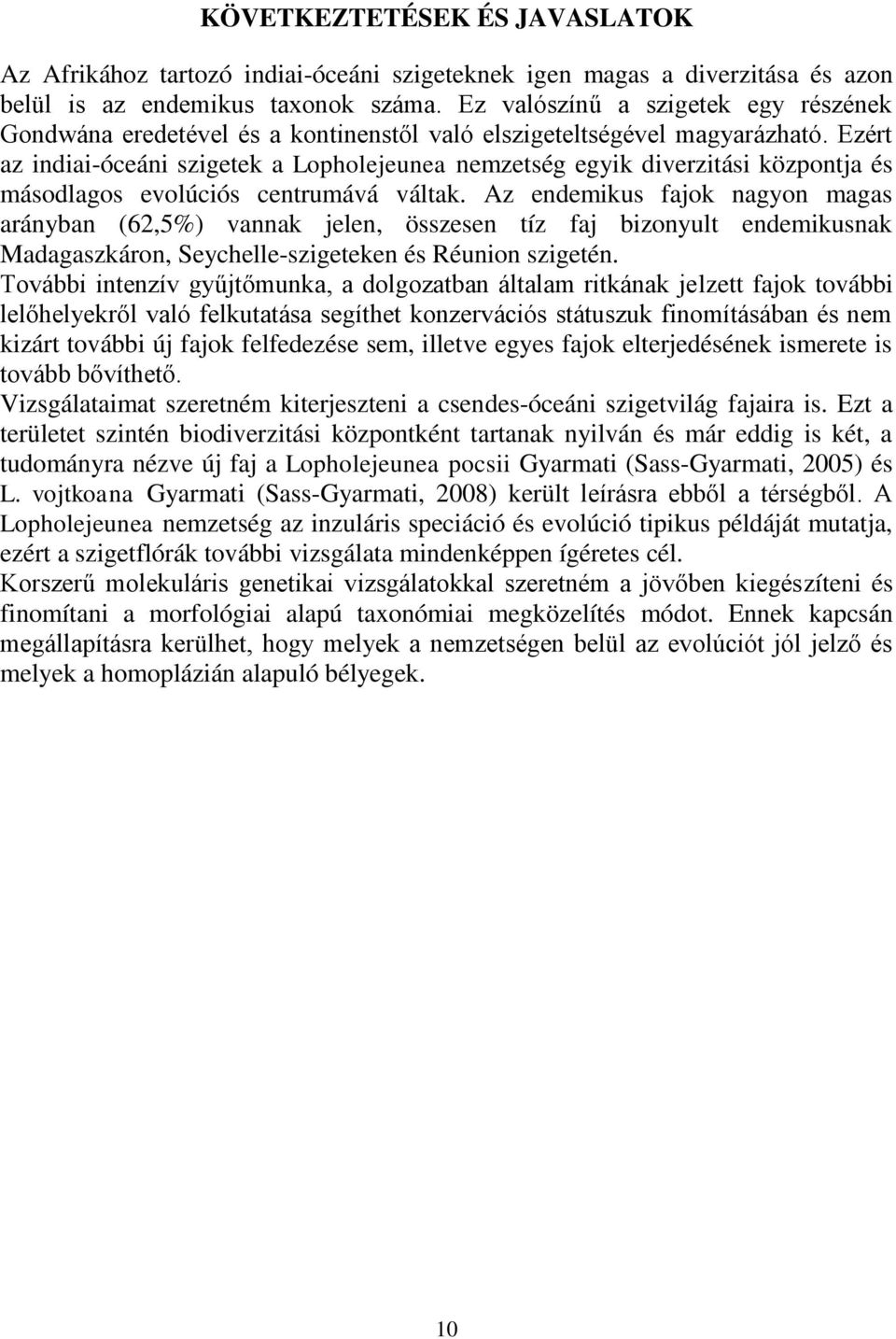 Ezért az indiai-óceáni szigetek a Lopholejeunea nemzetség egyik diverzitási központja és másodlagos evolúciós centrumává váltak.
