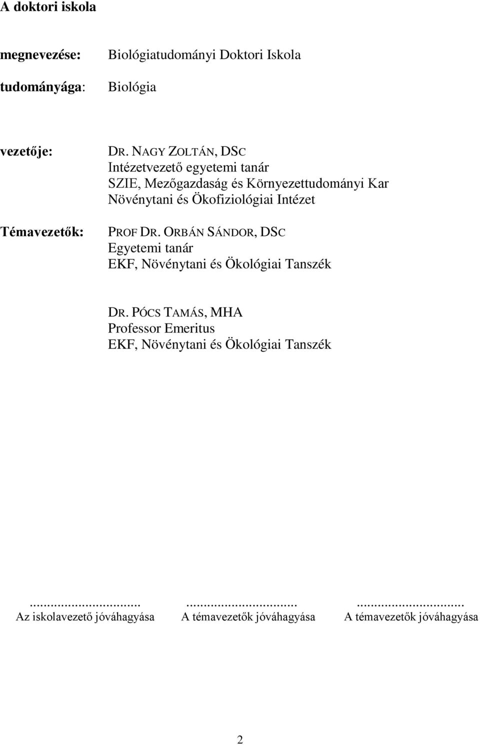 Intézet PROF DR. ORBÁN SÁNDOR, DSC Egyetemi tanár EKF, Növénytani és Ökológiai Tanszék DR.