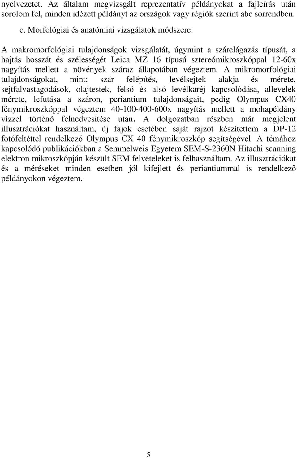 12-60x nagyítás mellett a növények száraz állapotában végeztem.