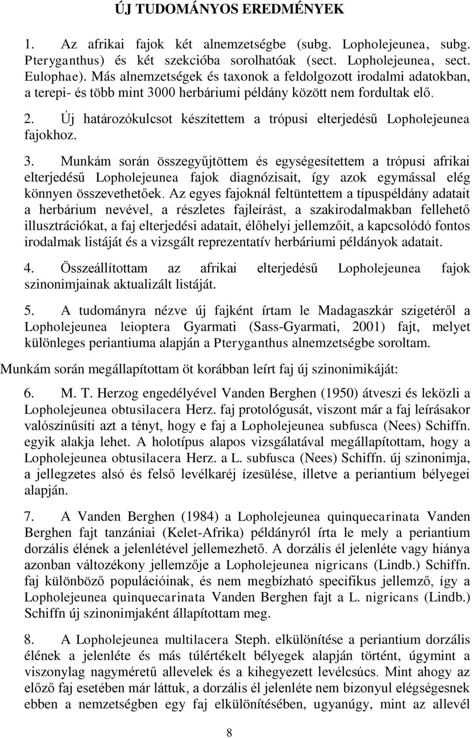 Új határozókulcsot készítettem a trópusi elterjedésű Lopholejeunea fajokhoz. 3.
