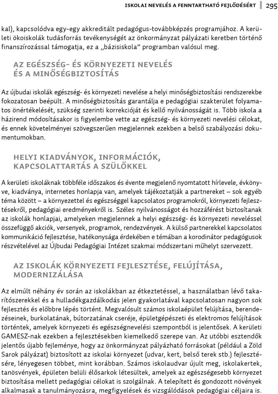 Az egészség- és környezeti nevelés és a minőségbiztosítás Az újbudai iskolák egészség- és környezeti nevelése a helyi minőségbiztosítási rendszerekbe fokozatosan beépült.