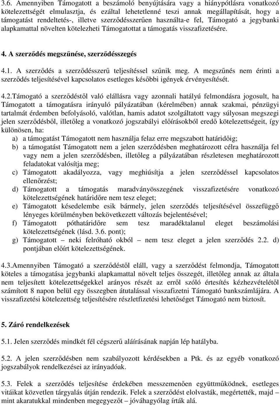 A szerződés a szerződésszerű teljesítéssel szűnik meg. A megszűnés nem érinti a szerződés teljesítésével kapcslats esetleges későbbi igények érvényesítését. 4.2.