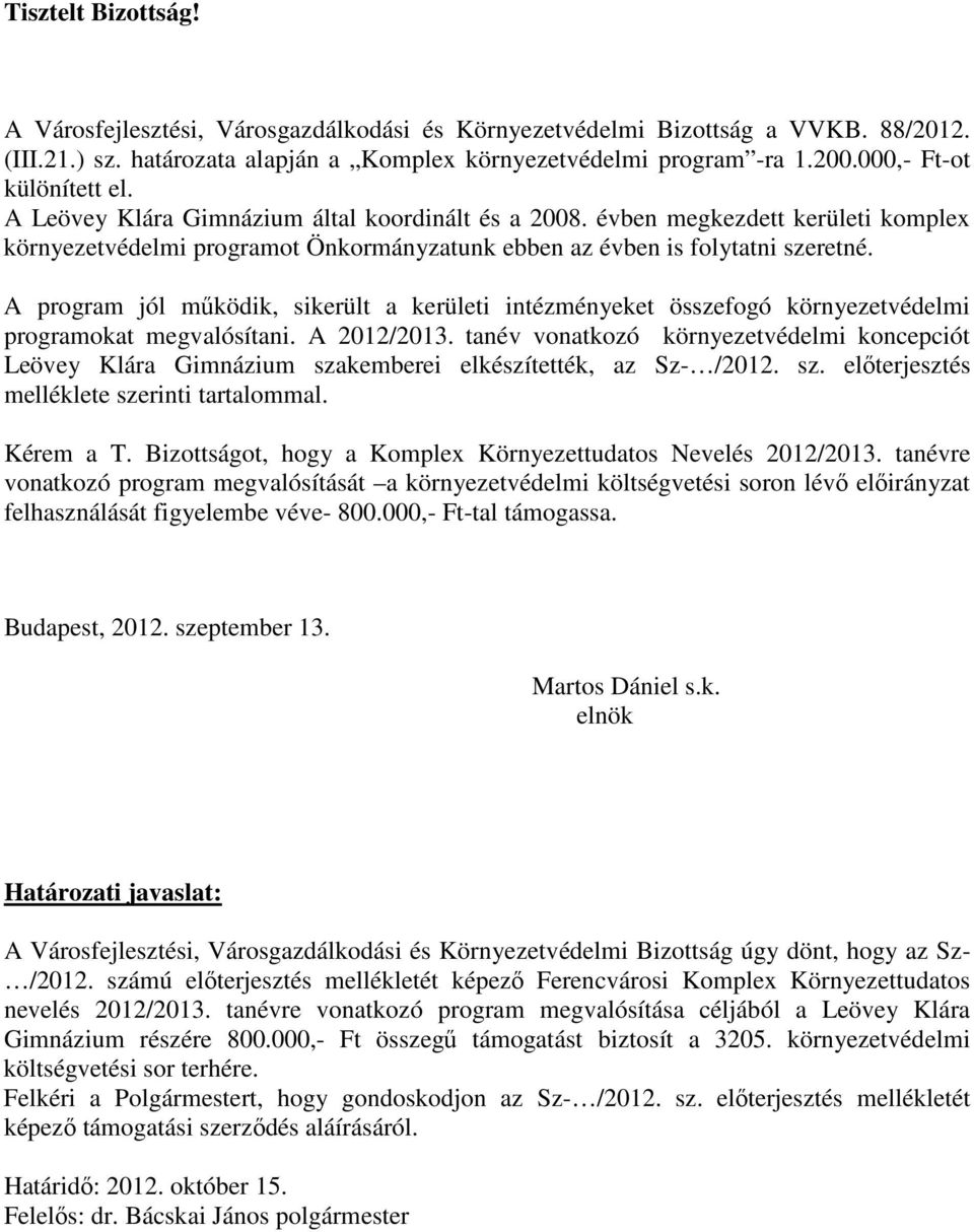 A prgram jól működik, sikerült a kerületi intézményeket összefgó környezetvédelmi prgramkat megvalósítani. A 2012/2013.