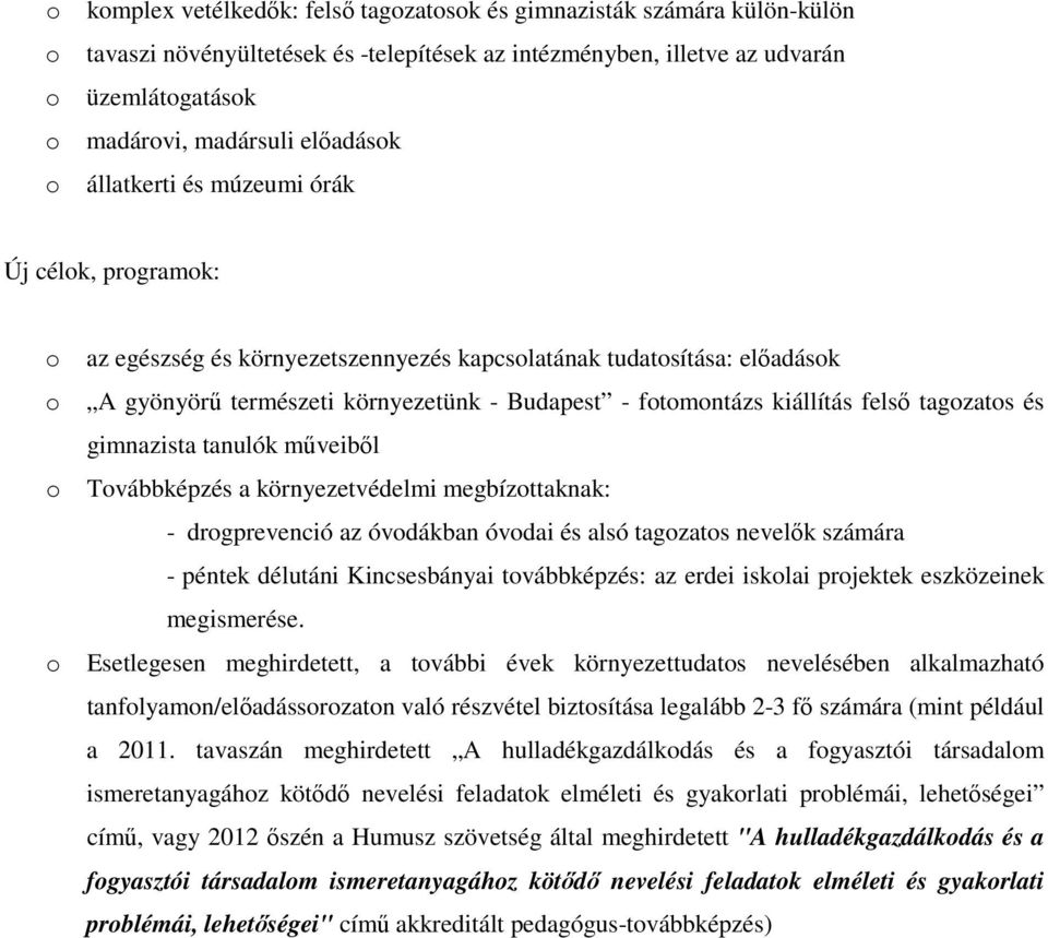 tanulók műveiből Tvábbképzés a környezetvédelmi megbízttaknak: - drgprevenció az óvdákban óvdai és alsó tagzats nevelők számára - péntek délutáni Kincsesbányai tvábbképzés: az erdei isklai prjektek