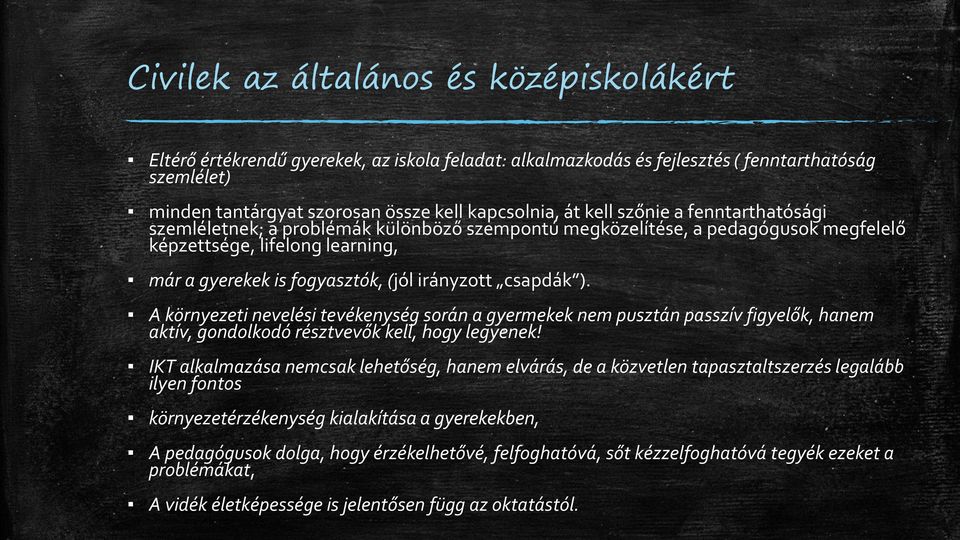 csapdák ). A környezeti nevelési tevékenység során a gyermekek nem pusztán passzív figyelők, hanem aktív, gondolkodó résztvevők kell, hogy legyenek!