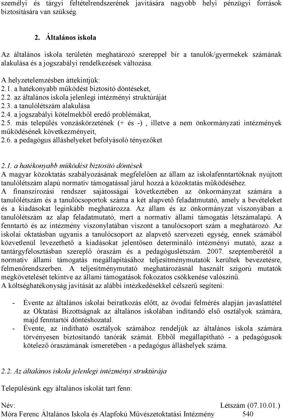 a hatékonyabb működést biztosító döntéseket, 2.2. az általános iskola jelenlegi intézményi struktúráját 2.3. a tanulólétszám alakulása 2.4. a jogszabályi kötelmekből eredő problémákat, 2.5.