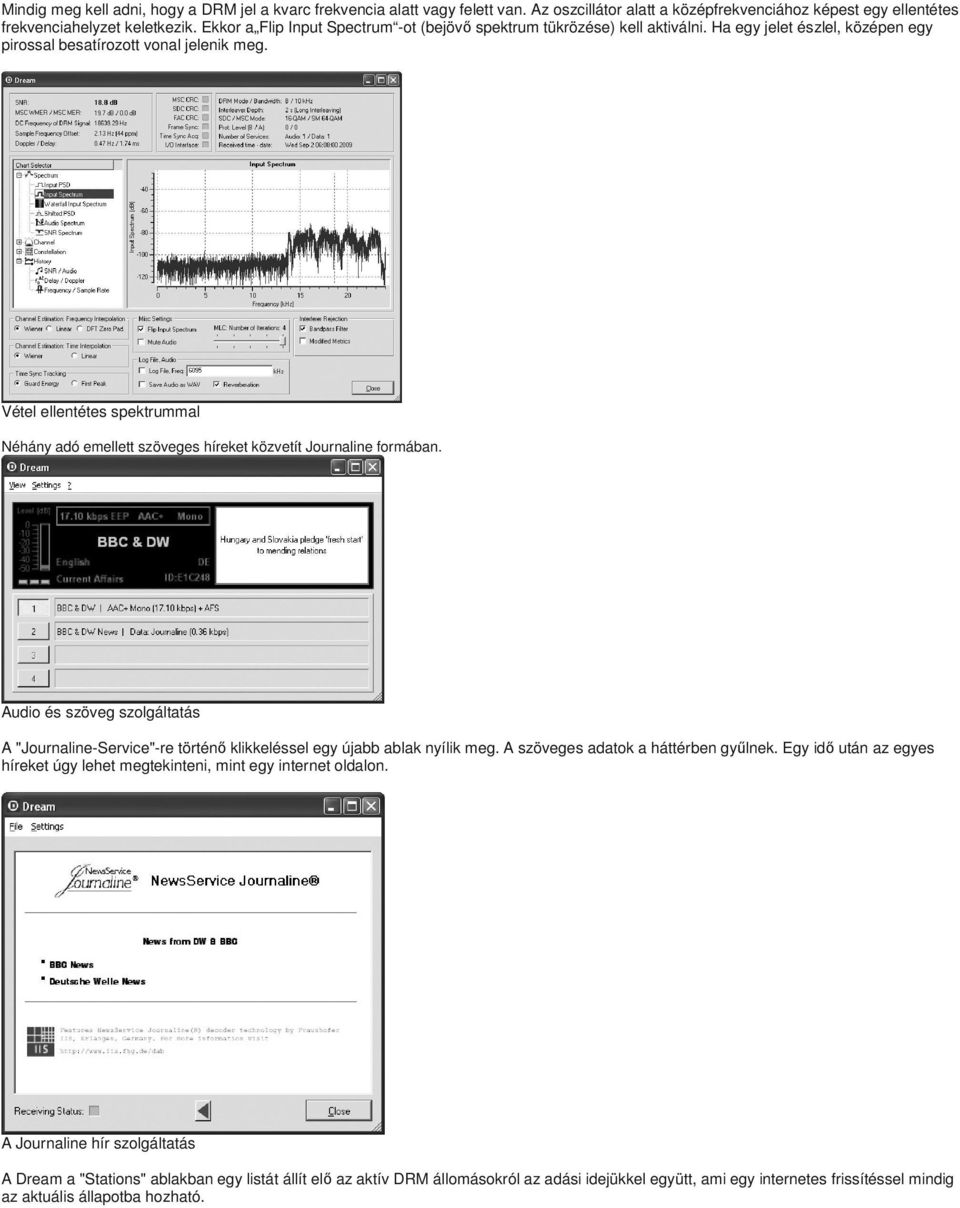 Vétel ellentétes spektrummal Néhány adó emellett szöveges híreket közvetít Journaline formában. Audio és szöveg szolgáltatás A "Journaline-Service"-re történő klikkeléssel egy újabb ablak nyílik meg.