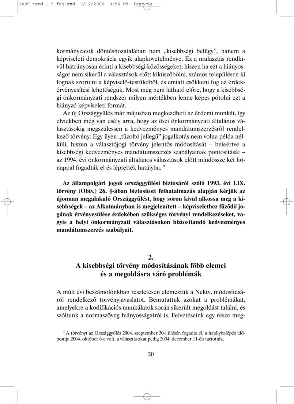 képviselõ-testületbõl, és emiatt csökkeni fog az érdekérvényesítési lehetõségük.