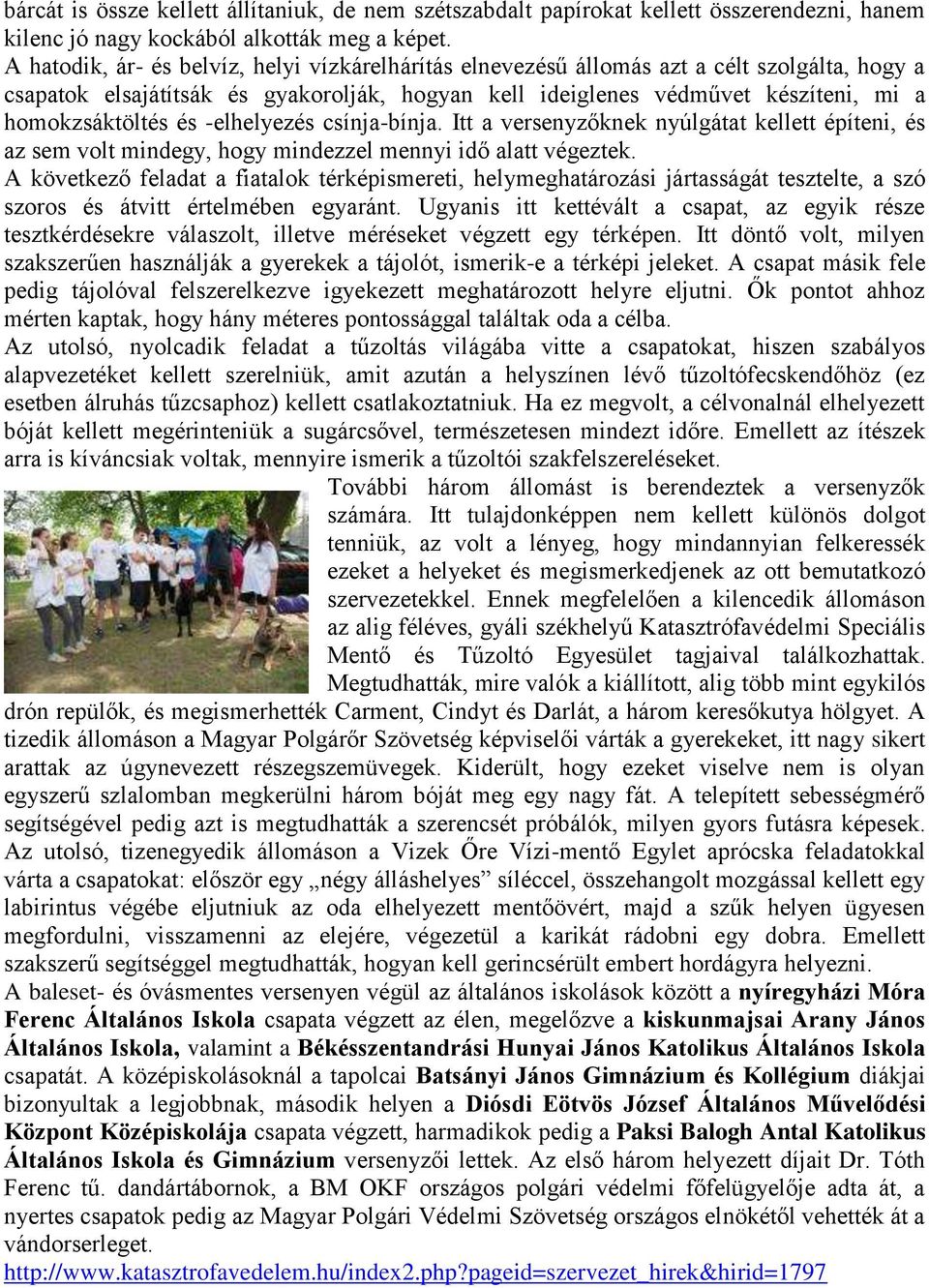 és -elhelyezés csínja-bínja. Itt a versenyzőknek nyúlgátat kellett építeni, és az sem volt mindegy, hogy mindezzel mennyi idő alatt végeztek.