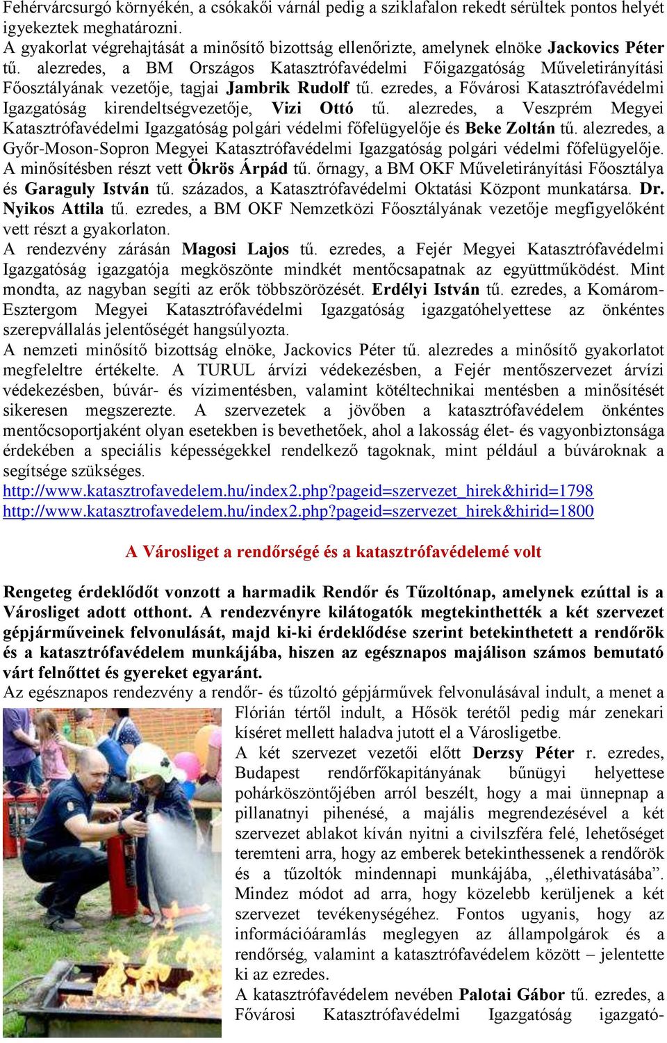 alezredes, a BM Országos Katasztrófavédelmi Főigazgatóság Műveletirányítási Főosztályának vezetője, tagjai Jambrik Rudolf tű.