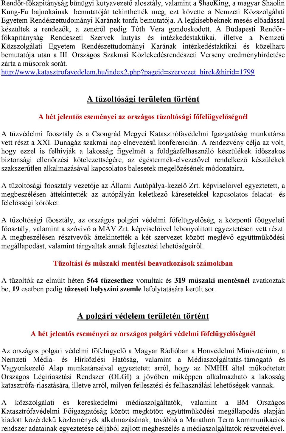 A Budapesti Rendőrfőkapitányság Rendészeti Szervek kutyás és intézkedéstaktikai, illetve a Nemzeti Közszolgálati Egyetem Rendészettudományi Karának intézkedéstaktikai és közelharc bemutatója után a