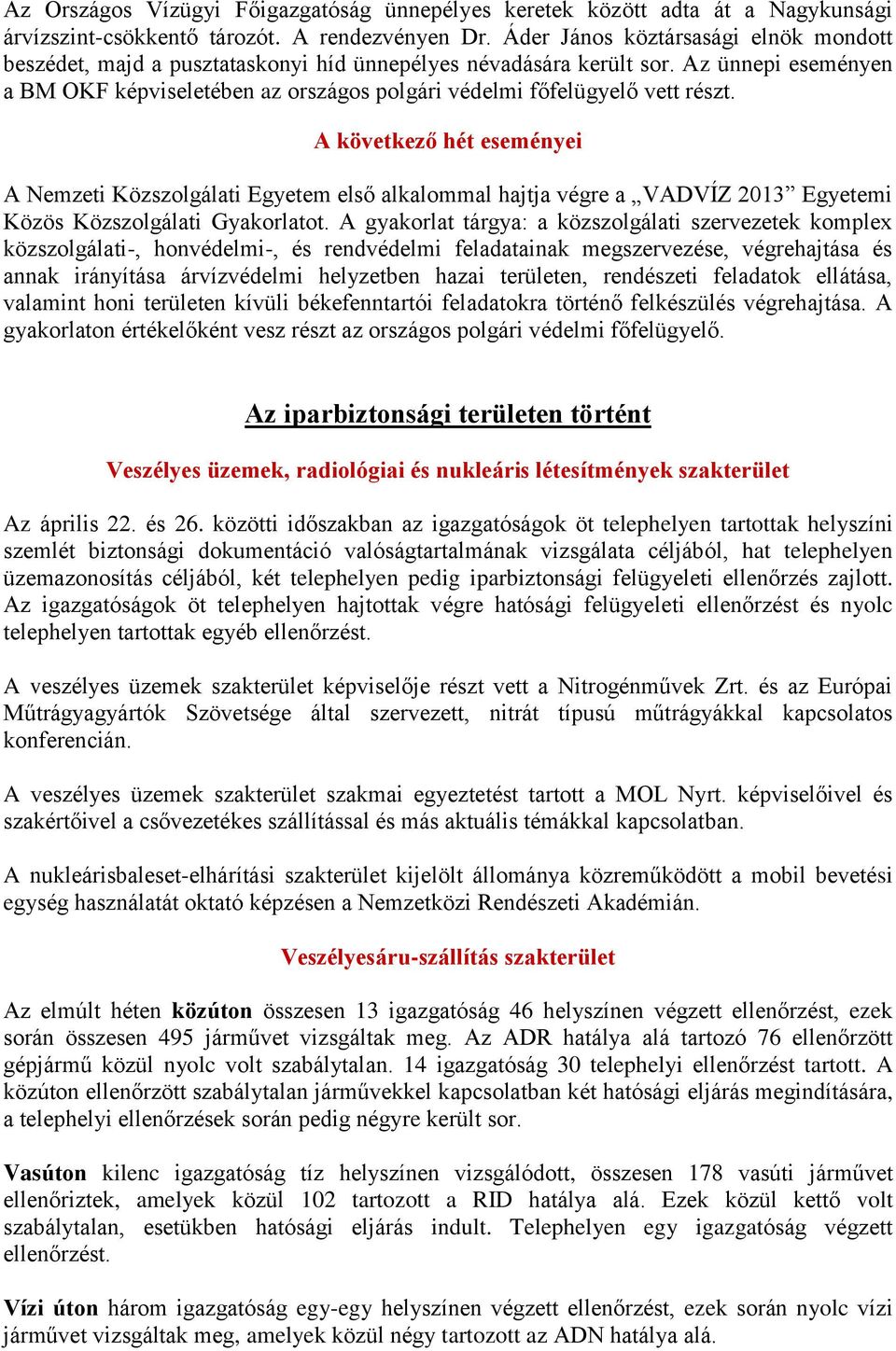 Az ünnepi eseményen a BM OKF képviseletében az országos polgári védelmi főfelügyelő vett részt.