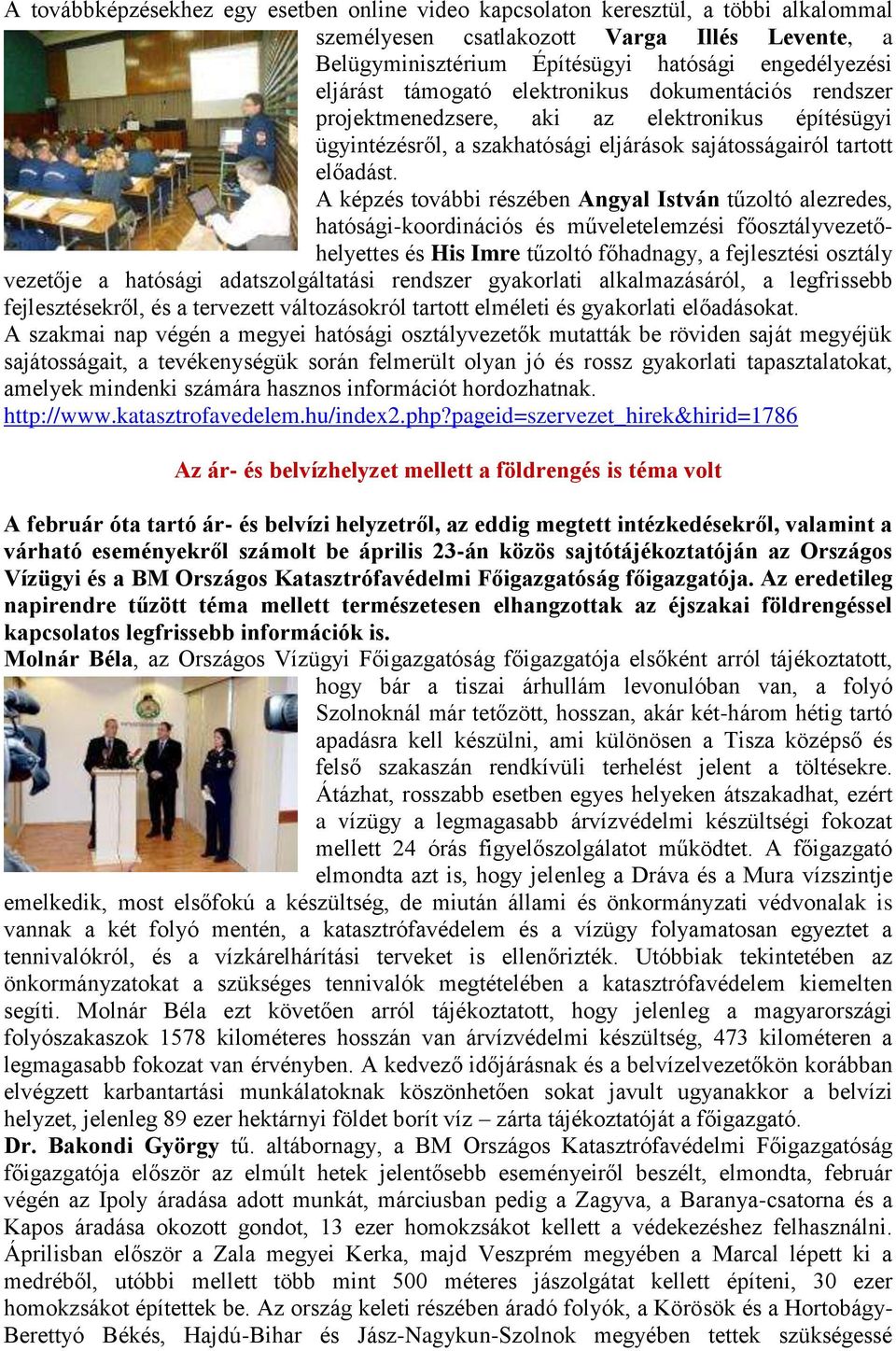 A képzés további részében Angyal István tűzoltó alezredes, hatósági-koordinációs és műveletelemzési főosztályvezetőhelyettes és His Imre tűzoltó főhadnagy, a fejlesztési osztály vezetője a hatósági