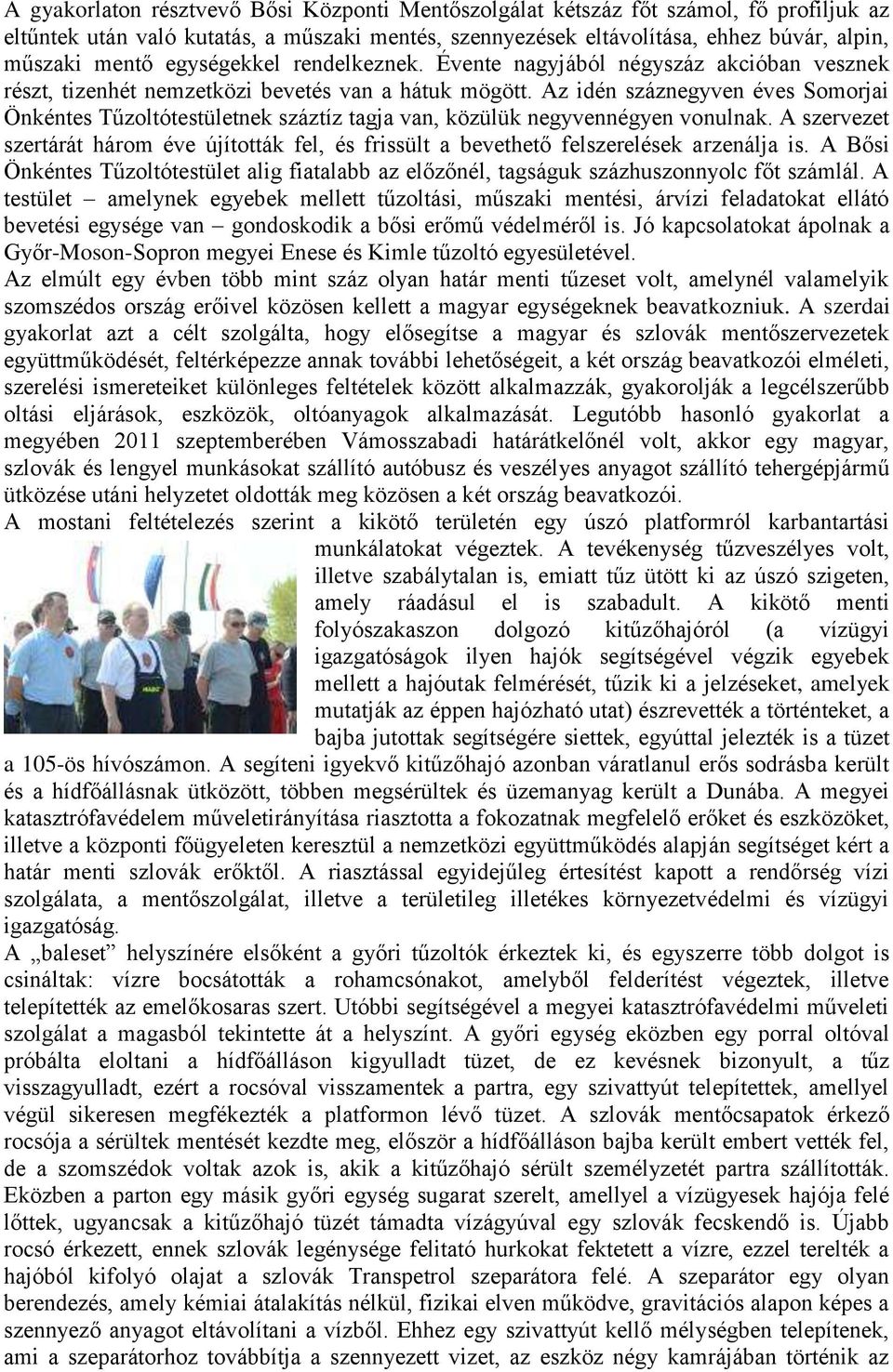 Az idén száznegyven éves Somorjai Önkéntes Tűzoltótestületnek száztíz tagja van, közülük negyvennégyen vonulnak.