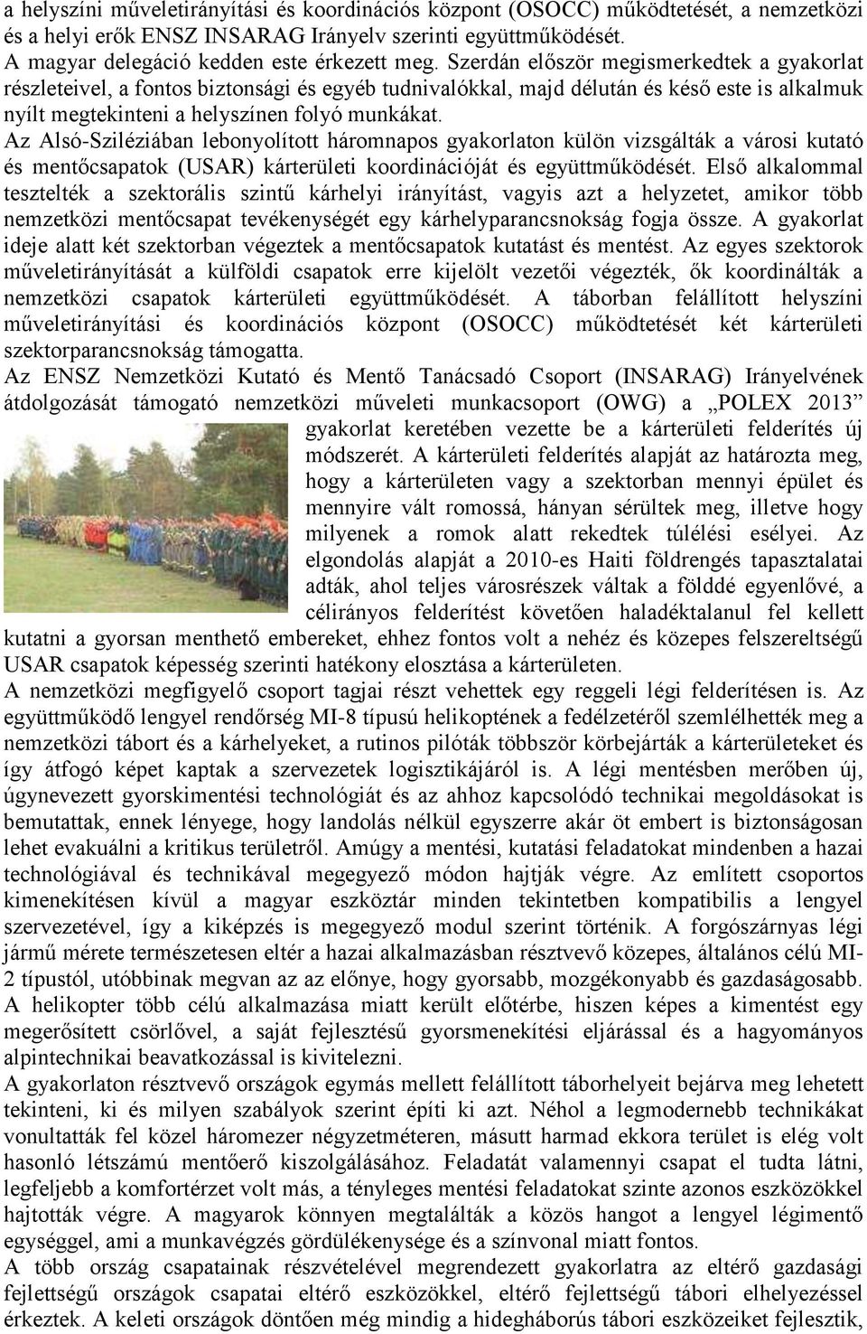 Az Alsó-Sziléziában lebonyolított háromnapos gyakorlaton külön vizsgálták a városi kutató és mentőcsapatok (USAR) kárterületi koordinációját és együttműködését.