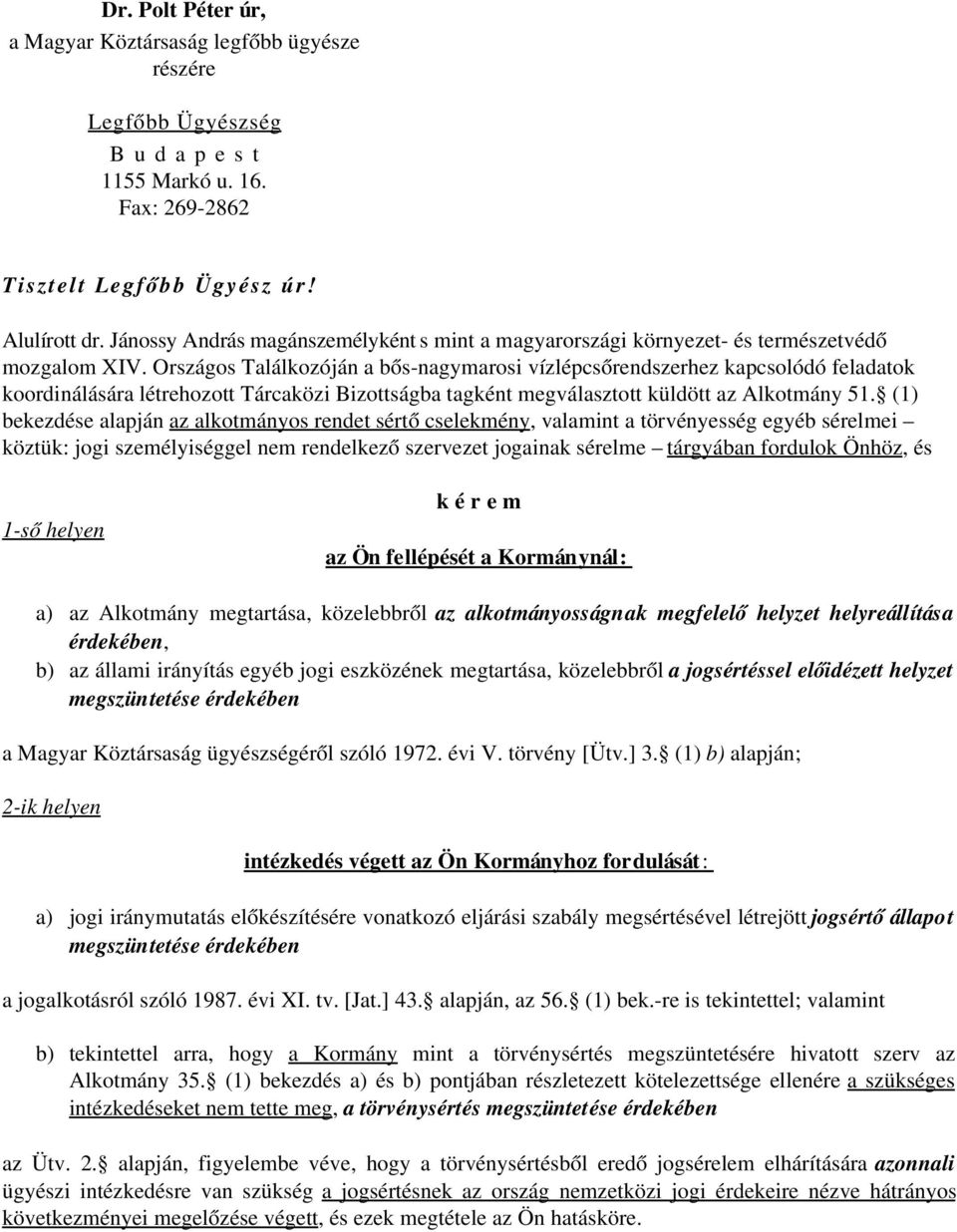 Országos Találkozóján a bős nagymarosi vízlépcsőrendszerhez kapcsolódó feladatok koordinálására létrehozott Tárcaközi Bizottságba tagként megválasztott küldött az Alkotmány 51.