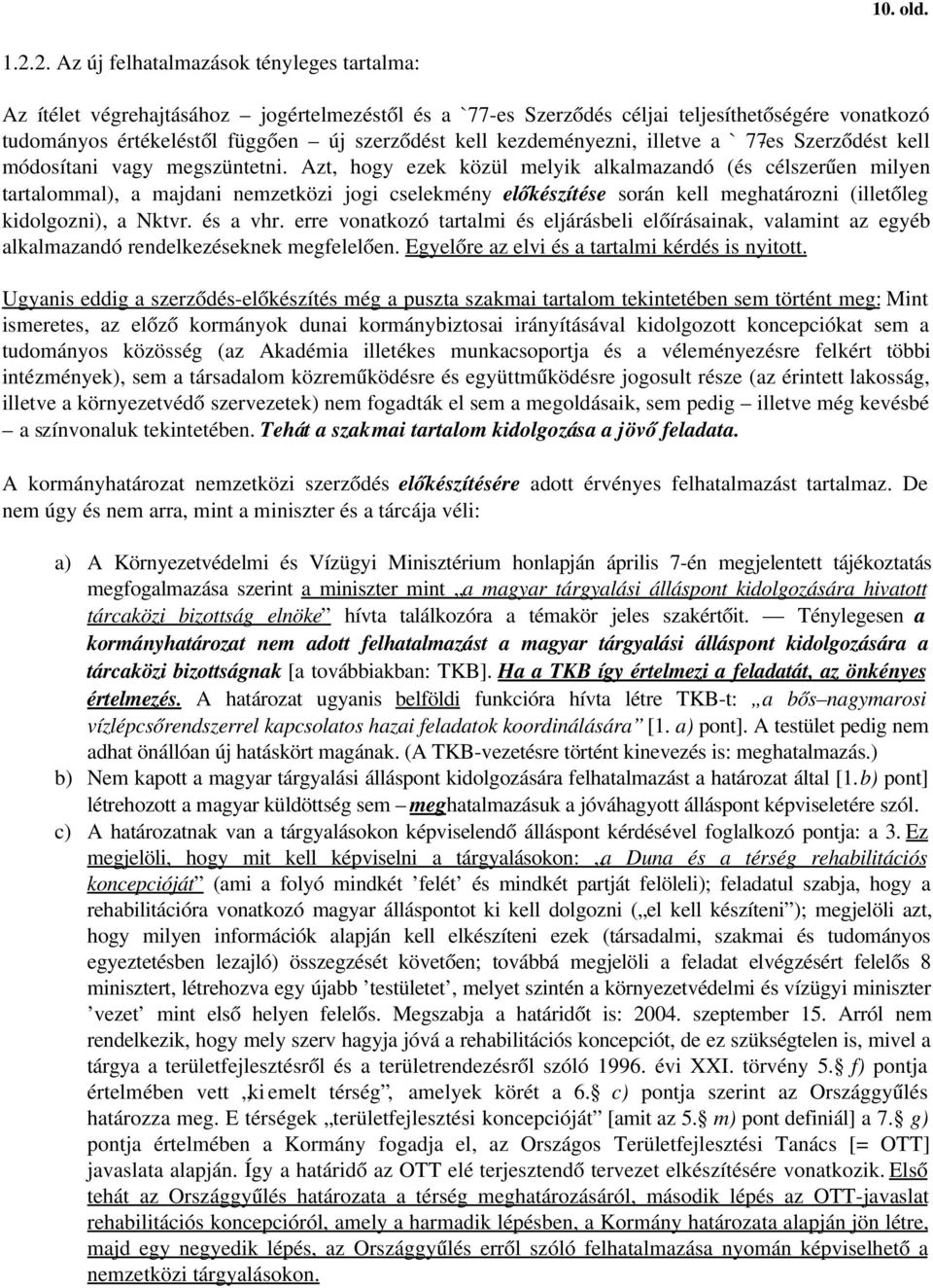 kezdeményezni, illetve a `77 es Szerződést kell módosítani vagy megszüntetni.