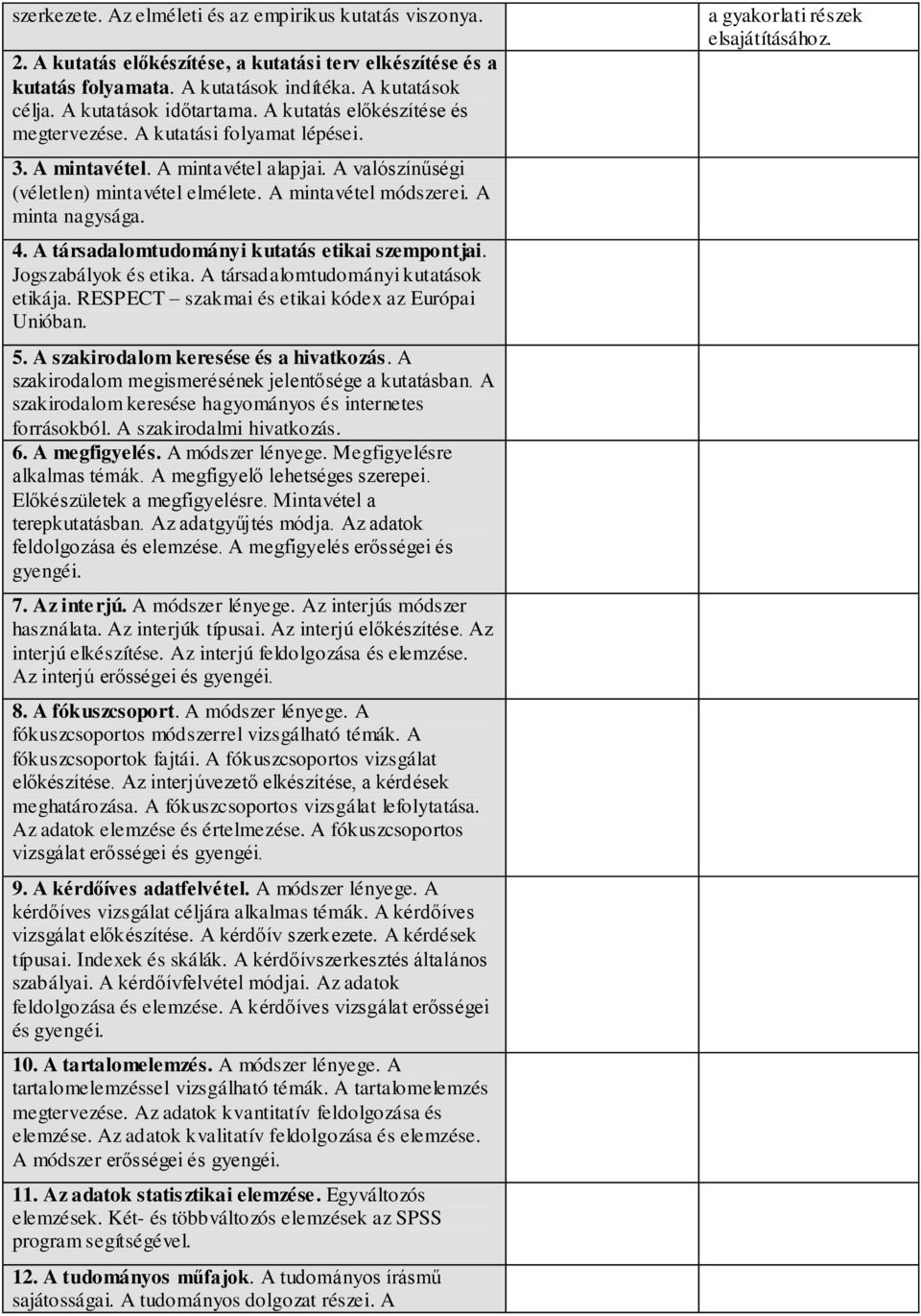 A mintavétel módszerei. A minta nagysága. 4. A társadalomtudományi kutatás etikai szempontjai. Jogszabályok és etika. A társadalomtudományi kutatások etikája.