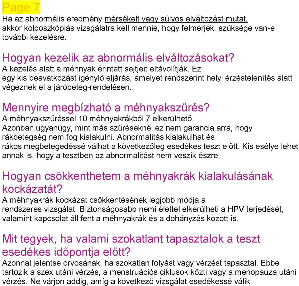 Ez egy kis beavatkozást igénylő eljárás, amelyet rendszerint helyi érzéstelenítés alatt végeznek el a járóbeteg-rendelésen. Mennyire megbízható a méhnyakszűrés?