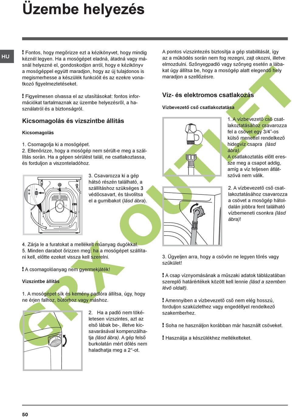 vonatkozó figyelmeztetéseket.! Figyelmesen olvassa el az utasításokat: fontos információkat tartalmaznak az üzembe helyezésről, a használatról és a biztonságról.