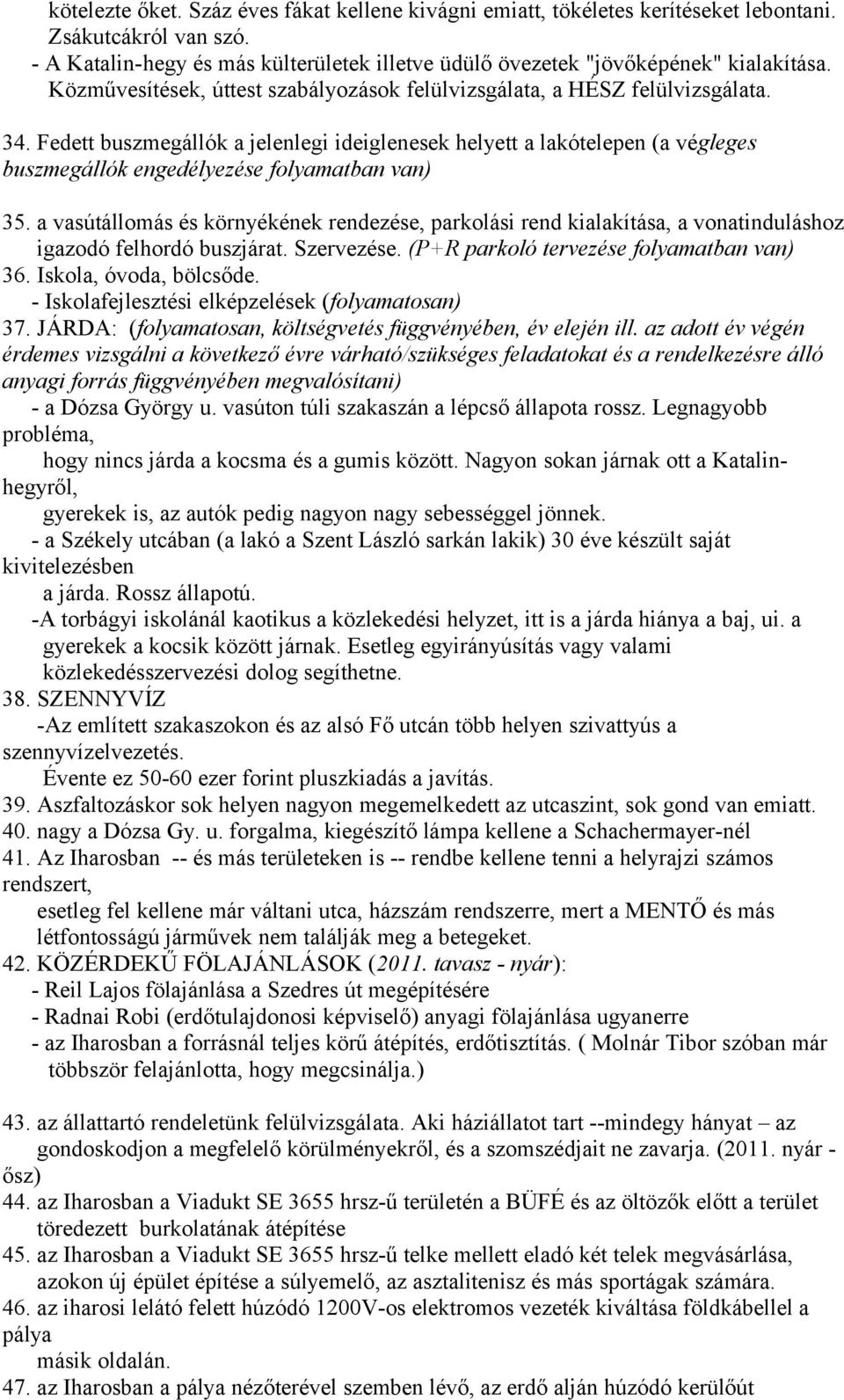 Fedett buszmegállók a jelenlegi ideiglenesek helyett a lakótelepen (a végleges buszmegállók engedélyezése folyamatban van) 35.