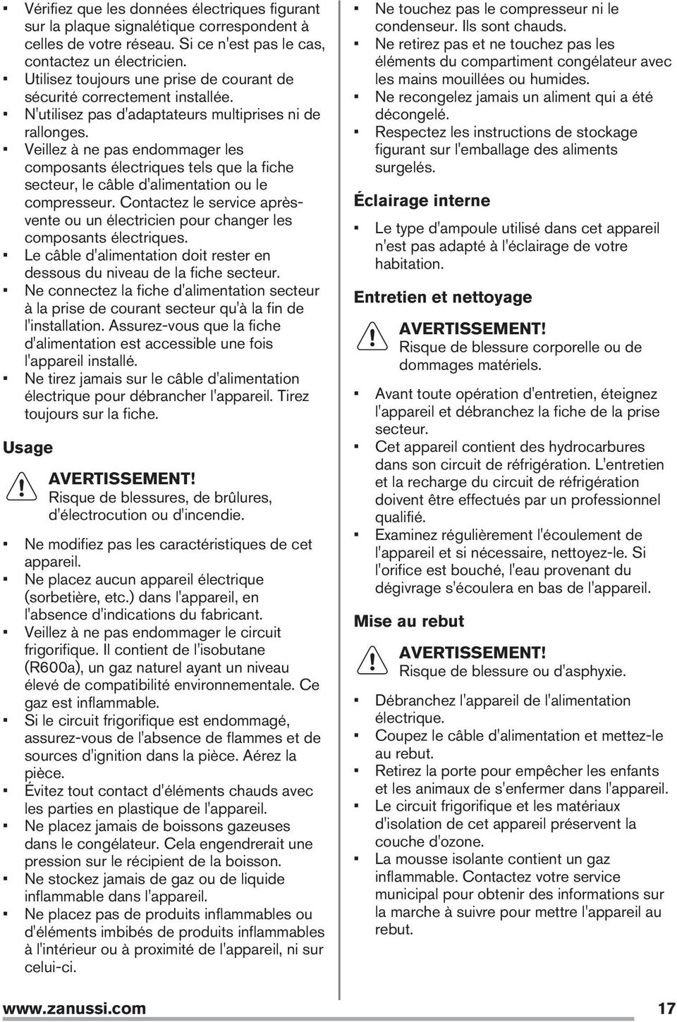 Veillez à ne pas endommager les composants électriques tels que la fiche secteur, le câble d'alimentation ou le compresseur.