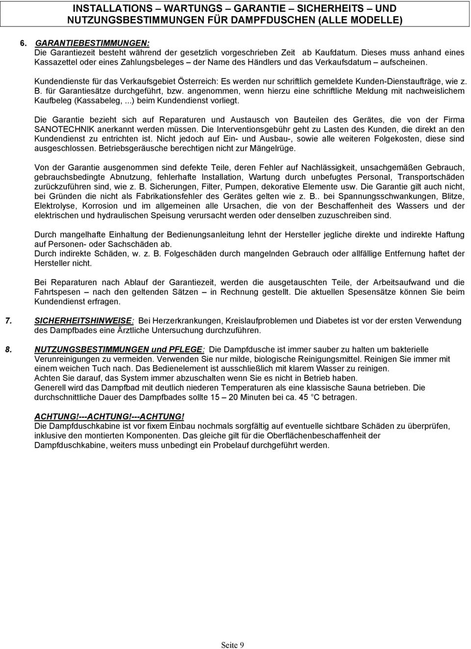 Dieses muss anhand eines Kassazettel oder eines Zahlungsbeleges der Name des Händlers und das Verkaufsdatum aufscheinen.