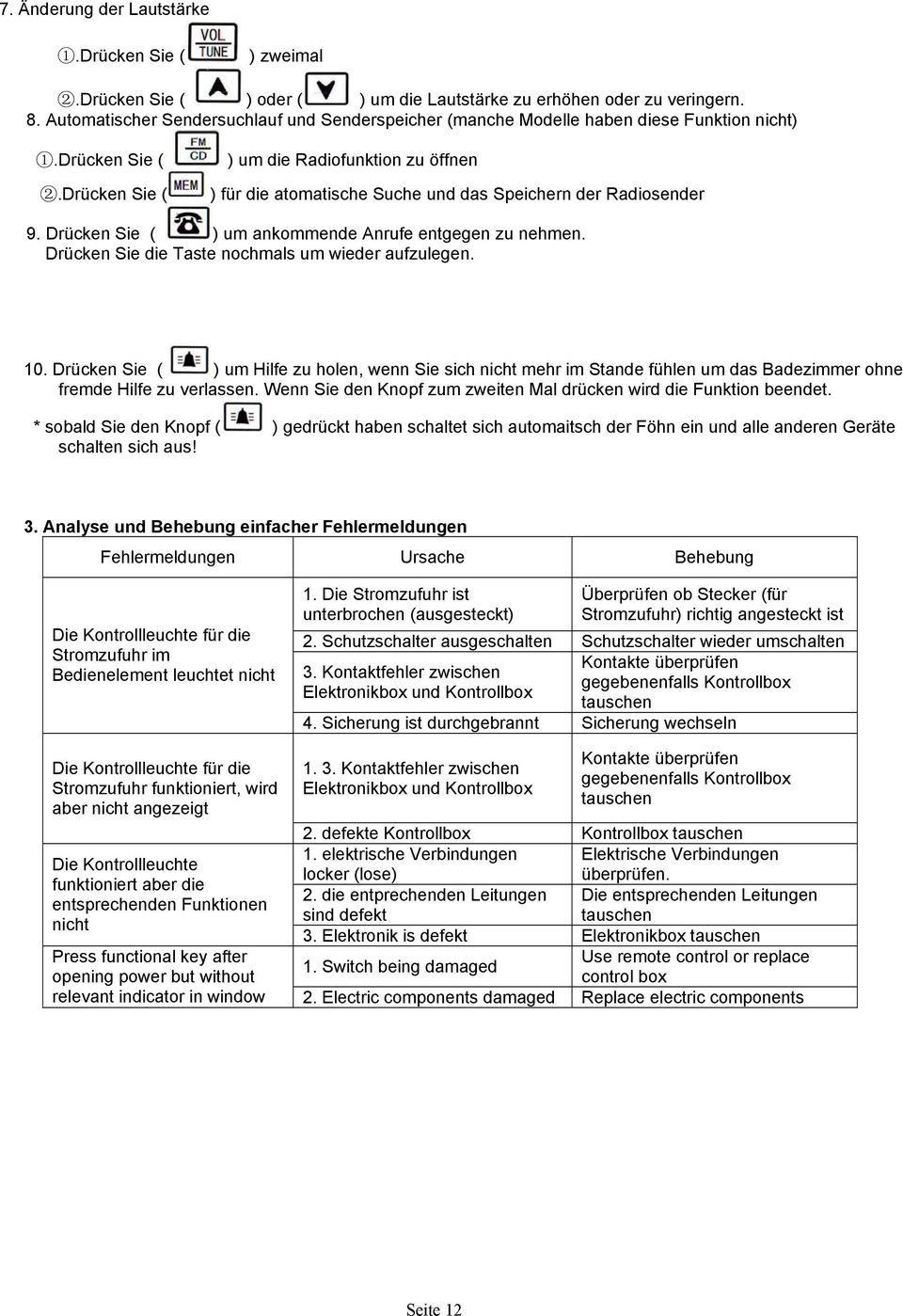Drücken Sie ( ) für die atomatische Suche und das Speichern der Radiosender 9. Drücken Sie ( ) um ankommende Anrufe entgegen zu nehmen. Drücken Sie die Taste nochmals um wieder aufzulegen. 10.