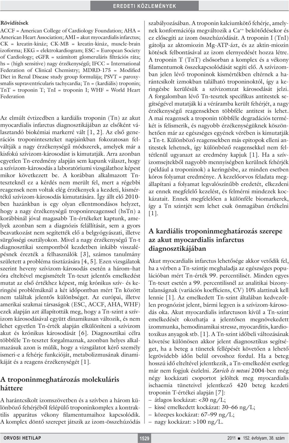 Chemistry; MDRD-75 = Modified Diet in Renal Disease study group formulája; PSVT = paroxysmalis supraventricularis tachycardia; Tn = (kardiális) troponin; TnT = troponin T; TnI = troponin I; WHF =