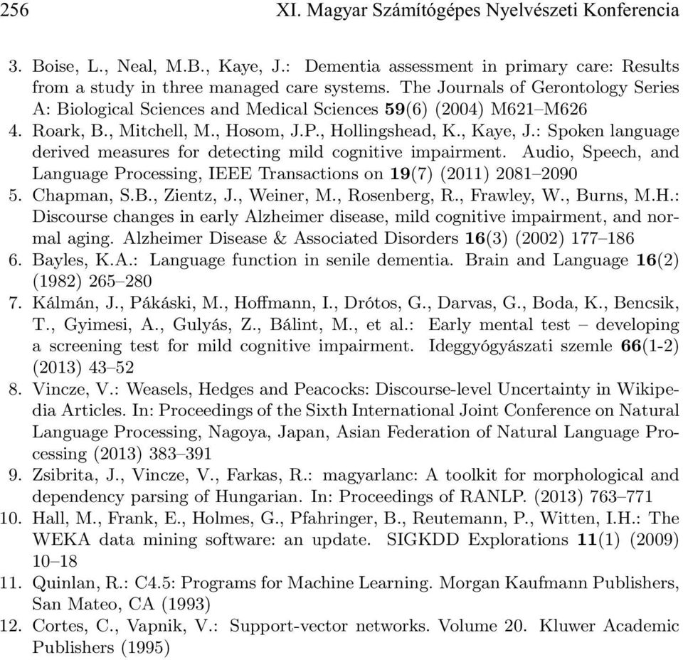 : Spoken language derived measures for detecting mild cognitive impairment. Audio, Speech, and Language Processing, IEEE Transactions on 19(7) (2011) 2081 2090 5. Chapman, S.B., Zientz, J., Weiner, M.