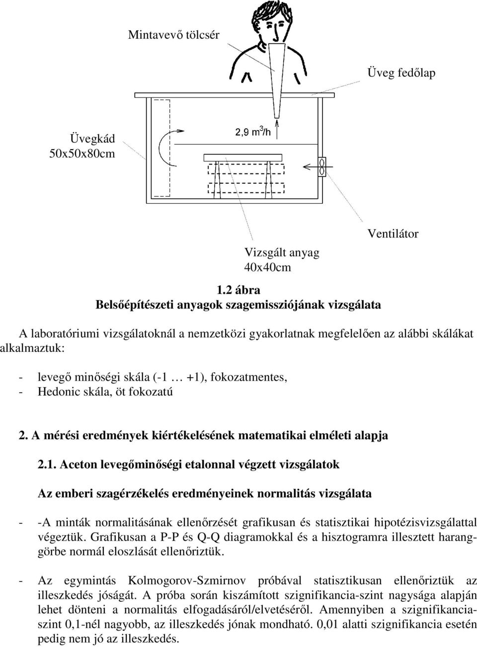 fokozatmentes, - Hedonic skála, öt fokozatú Ventilátor 2. A mérési eredmények kiértékelésének matematikai elméleti alapja 2.1.